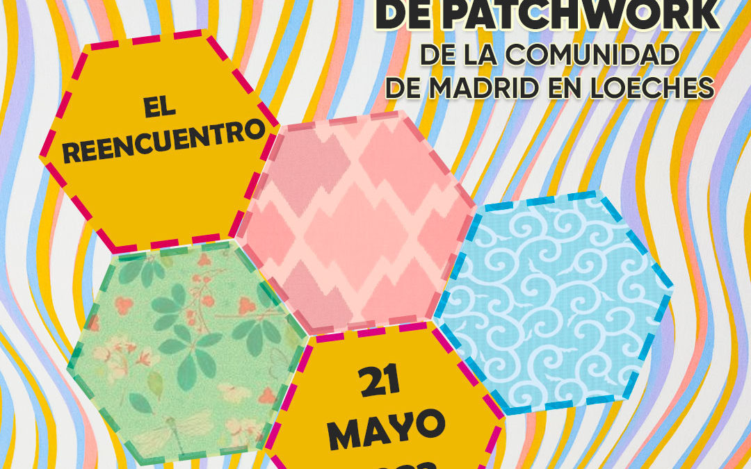 12º encuentro de Patchwork en Loeches ¡El Reencuentro tan esperado!